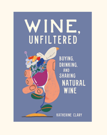 Wine, Unfiltered: Buying, Drinking, and Sharing Natural Wine - Banshee - Books